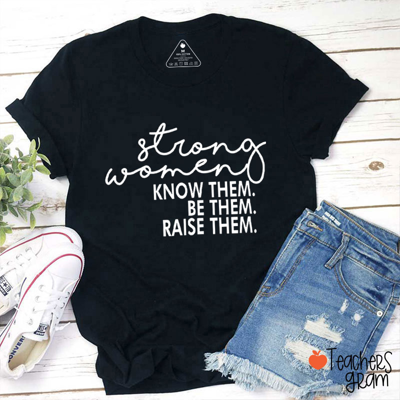 Strong Women Know Them Be Them Teacher T-Shirt