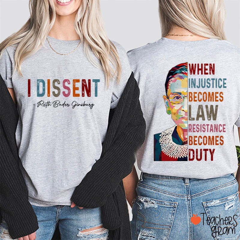 I Dissent When Injustice Becomes Law Teacher Two Sided T-Shirt