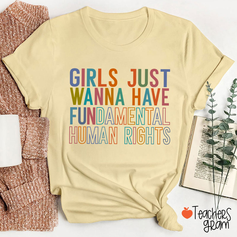 Girls Just Wanna Have Fundamental Human Rights Teacher T-Shirt