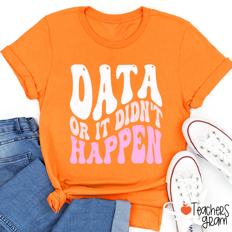 Data Or It Didn't Happen Data Analyst Teacher T-Shirt