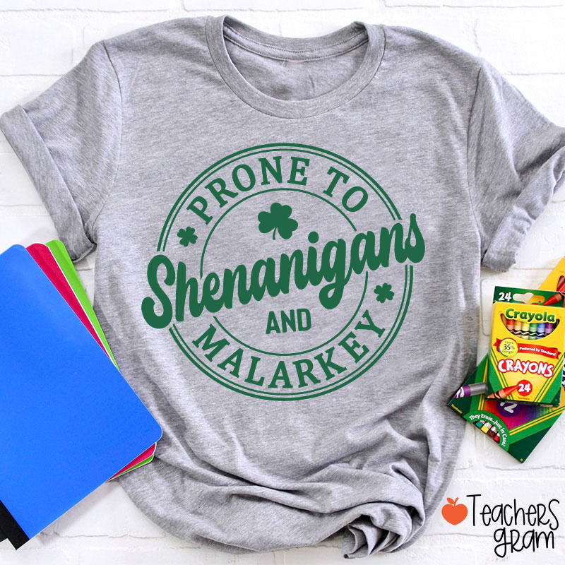 Prone To Shenanigans And Malarkey Teacher T-Shirt