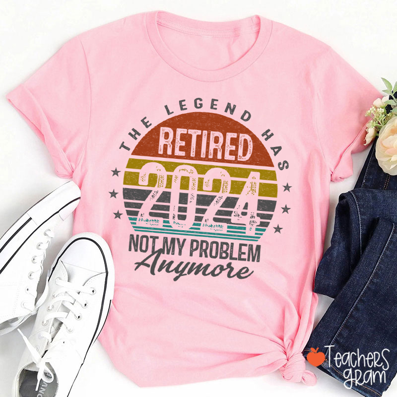 Personalized The Legend Has Retired Not My Problem Anymore Teacher T-Shirt