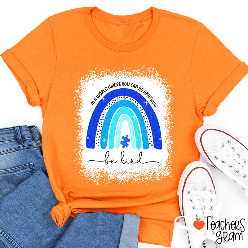 In A World Where You Can Be Anything Be Kind Teacher T-Shirt