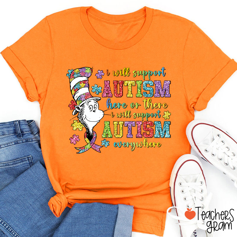 I Will Support Autism Here Or There Teacher T-Shirt