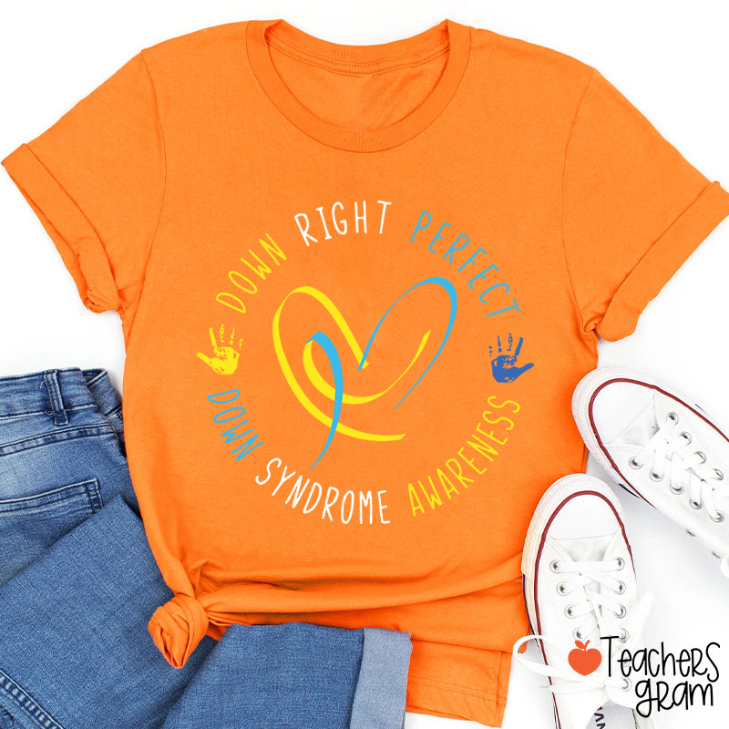 Down Right Perfect Down Syndrome Awareness Teacher T-Shirt