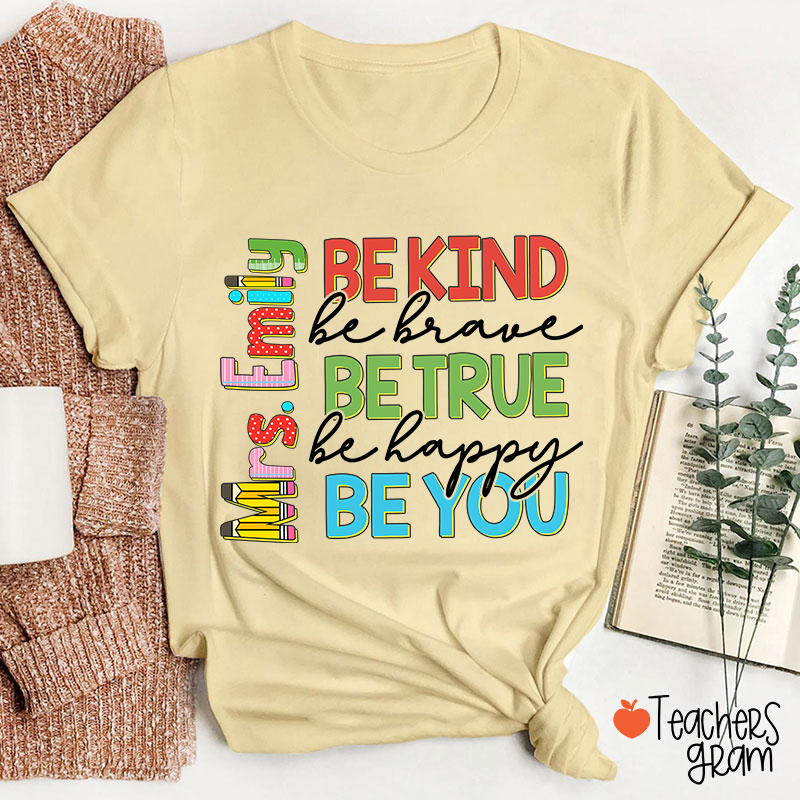 Personalized Name Be Kind Be Brave Be True Be Happy Be You Teacher T-Shirt