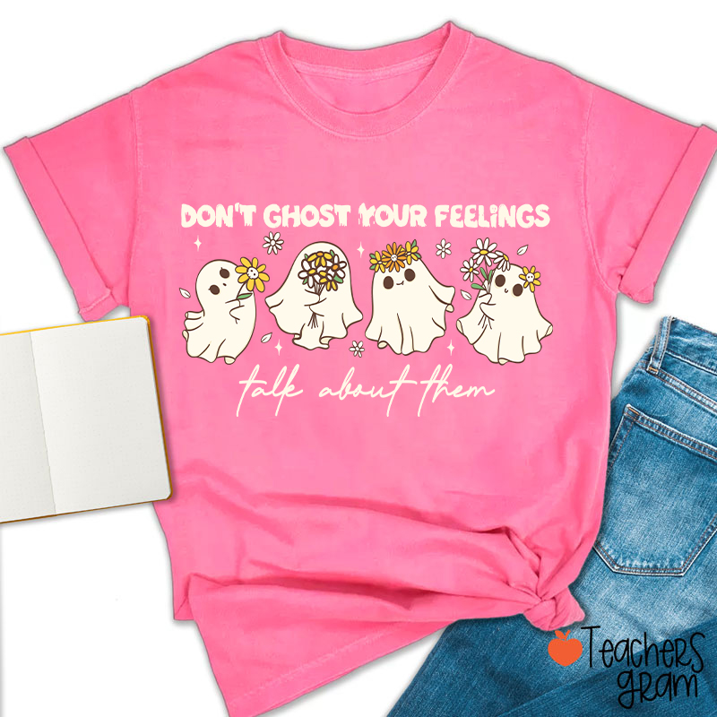 Don't Ghost Your Feelings Talk About Them Teacher T-Shirt