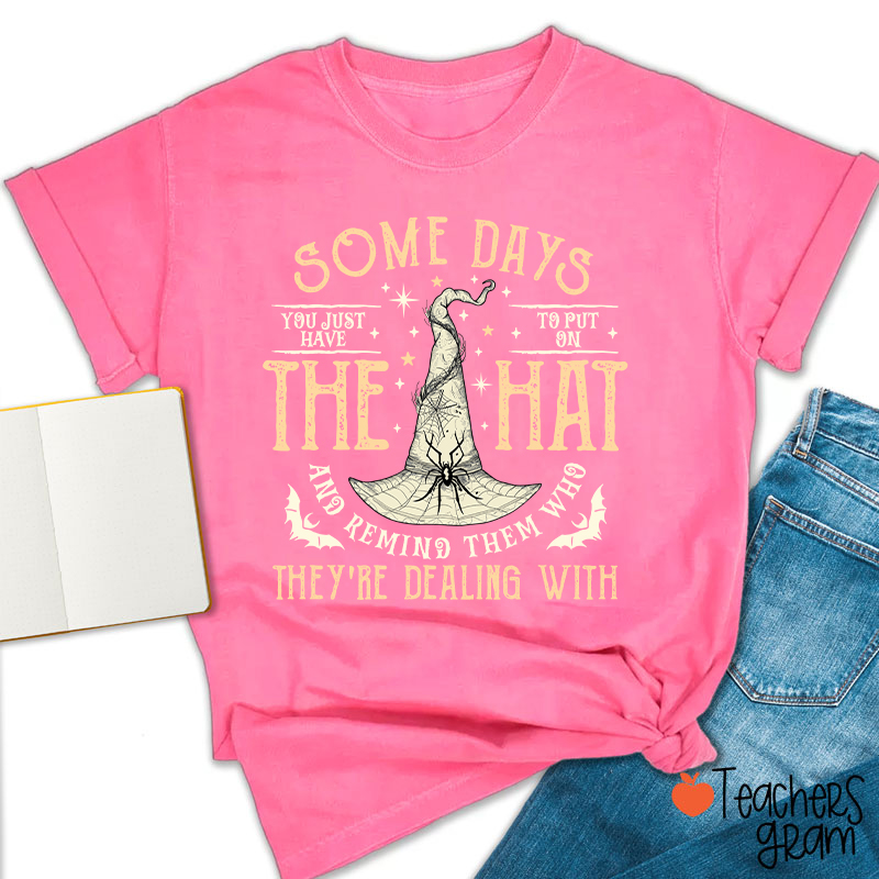 Some Days The Hat They're Dealing With Teacher T-Shirt