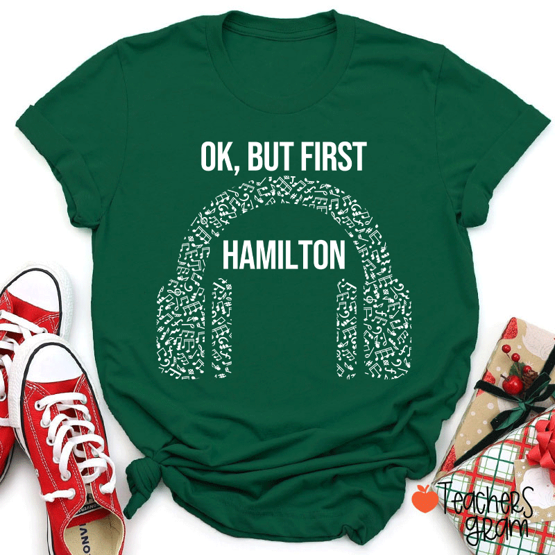 Ok But First Hamilton Teacher T-Shirt