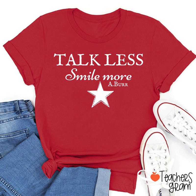 Talk Less Smile More A.Burr Teacher T-Shirt