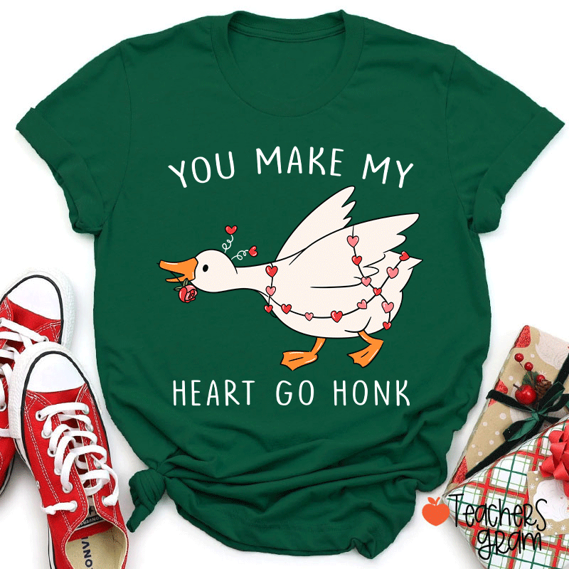 You Make My Heart Go Honk Silly Goose Teacher T-shirt