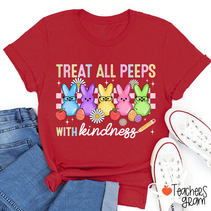 Treat All Peeps With Kindness Easter Lover Teacher T-Shirt