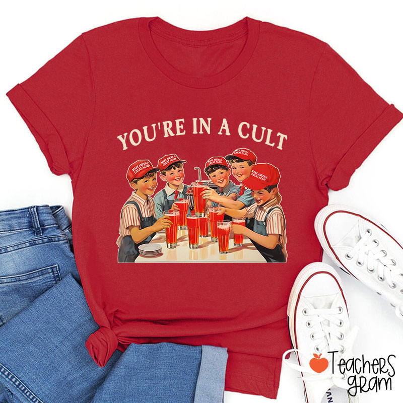 You're In A Cult Teacher T-Shirt