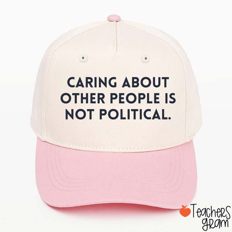 Caring About Other People Is Not Political Teacher Baseball Cap