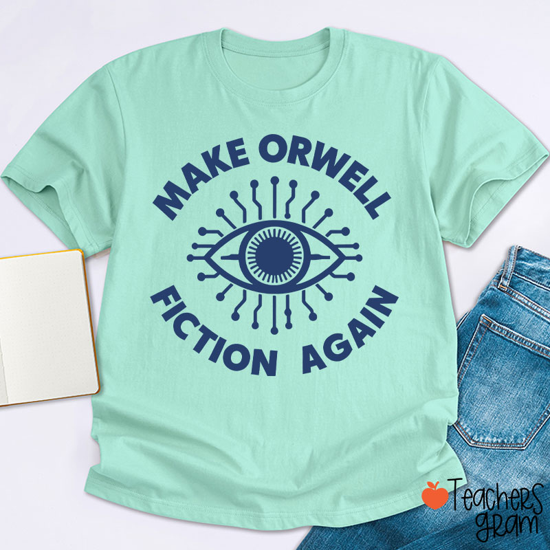 Make Orwell Fiction Again Teacher T-Shirt