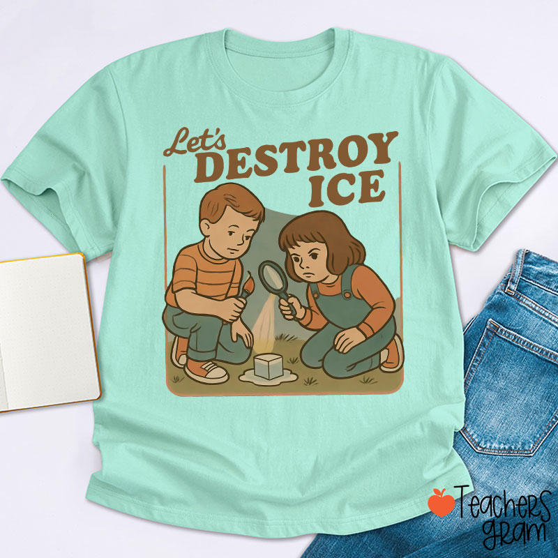 Let's Destroy Ice Teacher T-Shirt