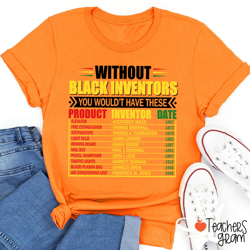 Without Black Inventors You Wouldn't Have These Teacher T-Shirt
