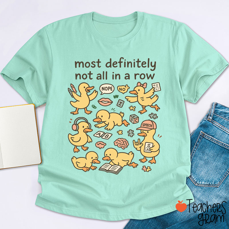 Most Definitely Not All In A Row Ducklings Teacher T-Shirt
