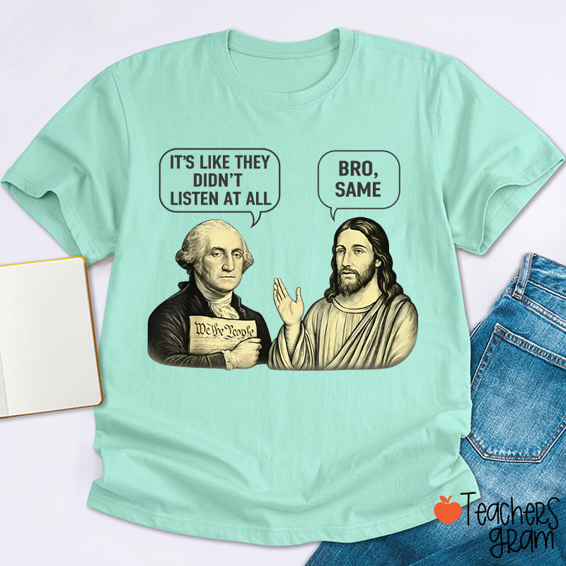 It's Like They Didn't Listen At All Bro Same Teacher T-Shirt