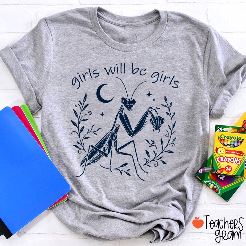 Girls Will Be Girls Praying Mantis Funny Feminist Teacher T-Shirt