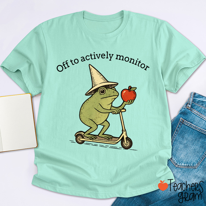 Off To Actively Monitor Teacher T-Shirt
