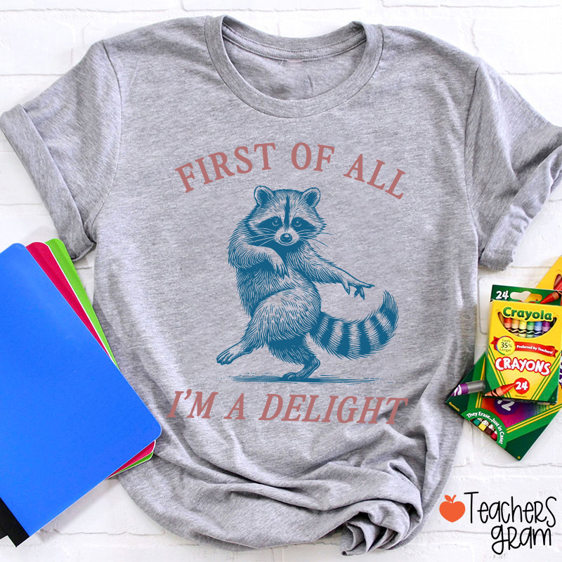 First Of All I'm A Delight Teacher T-Shirt