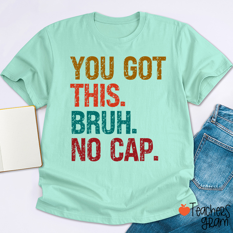 You Got This Bruh No Cap Teacher T-Shirt