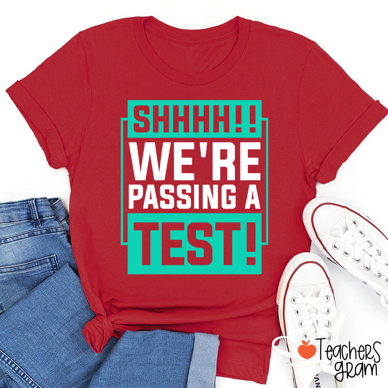 Shhh We're Passing A Test Teacher T-Shirt