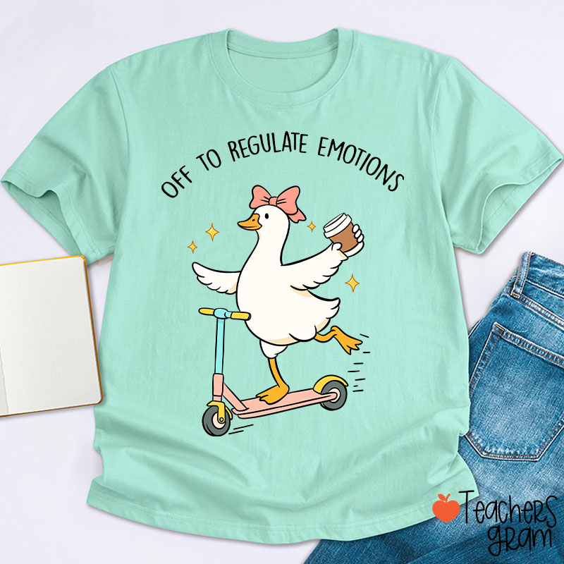 Off To Regulate Emotions Teacher T-Shirt
