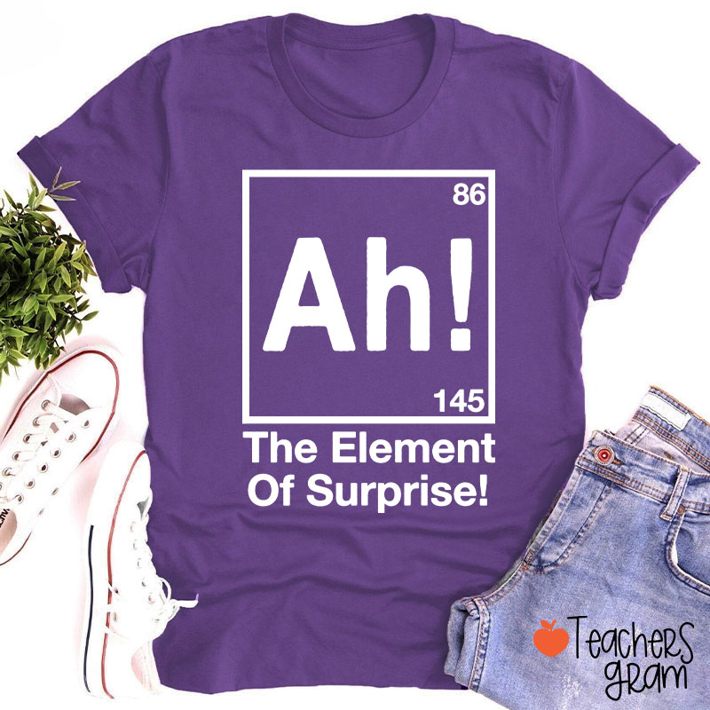 Ah Element Of Surprise Teacher T-Shirt