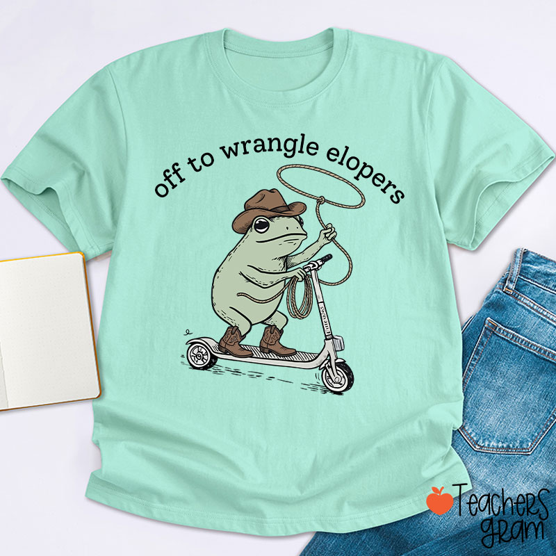 Off To Wrangle Elopers Teacher T-Shirt