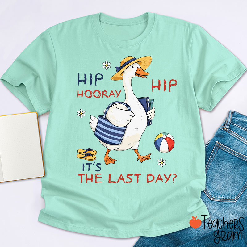 Hip Hip Hooray It's The Last Day Teacher T-Shirt