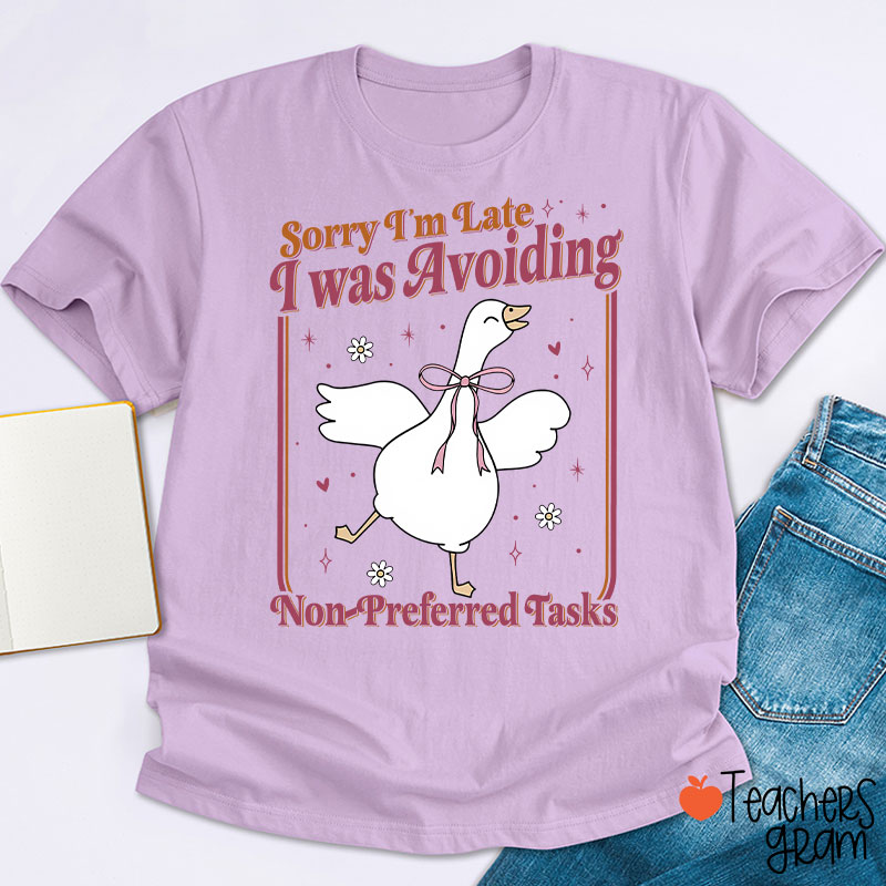 Sorry Im Late I Was Avoiding Non-Preferred Tasks Teacher T-Shirt