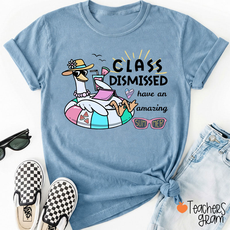 Class Dismissed Have An Amazing Summer Teacher T-Shirt