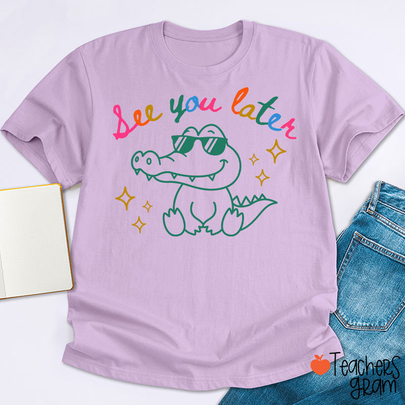 See You Later Teacher T-Shirt