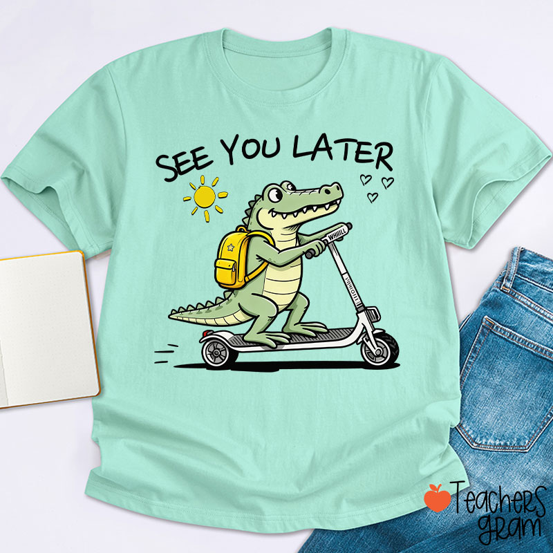 See You Later Teacher T-Shirt