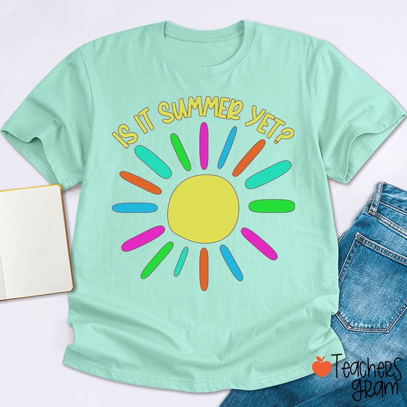 Is It Summer Yet Teacher T-Shirt
