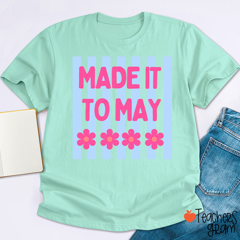 Made It To May Teacher T-Shirt