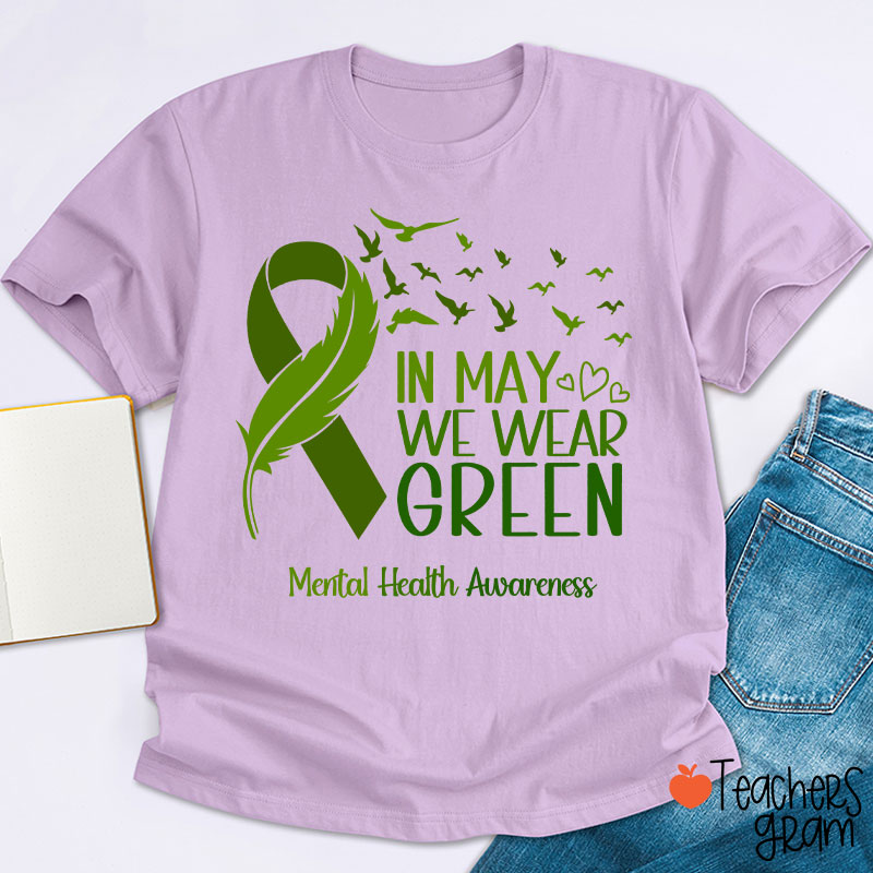 In May We Wear Green Mental Health Awareness Teacher T-Shirt
