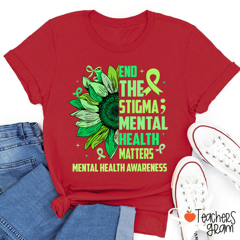 End The Stigma Mental Health Matters Teacher T-Shirt