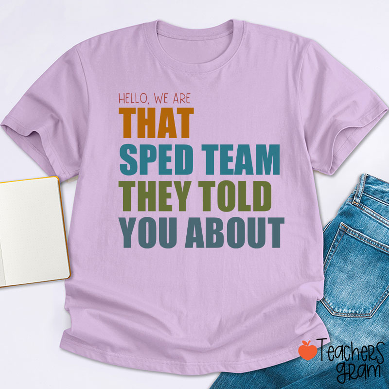 We Are That SPED Team They Told You About Teacher T-Shirt