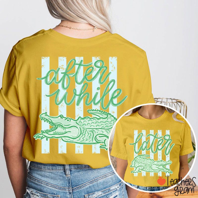 Trending Later Gator After While Crocodile Teacher Two Sided T-Shirt