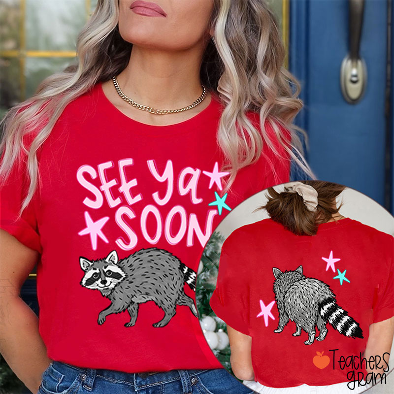 See Ya Soon Racoon Teacher Two Sided T-Shirt