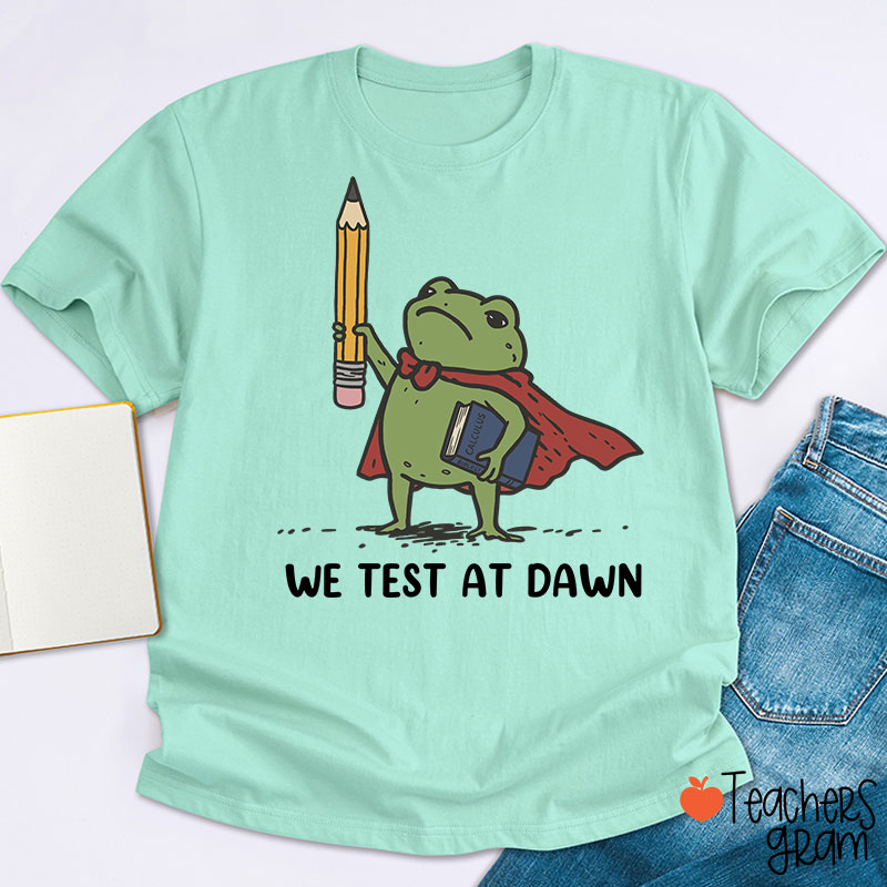 We Test At Dawn Frog Teacher T-Shirt