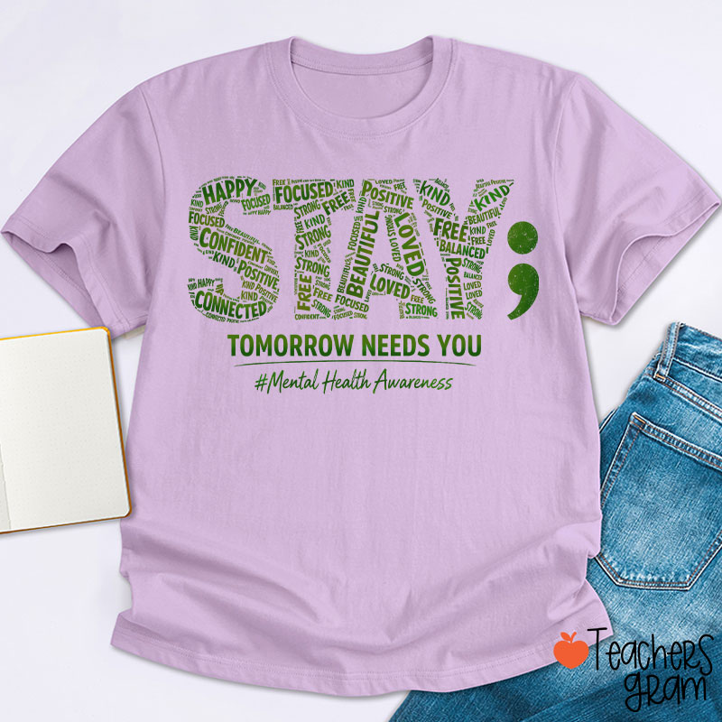 Tomorrow Needs You Mental Health Awareness Teacher T-Shirt