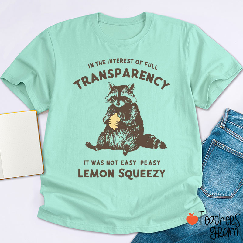 In The Interest Of Full Transparency Teacher T-Shirt
