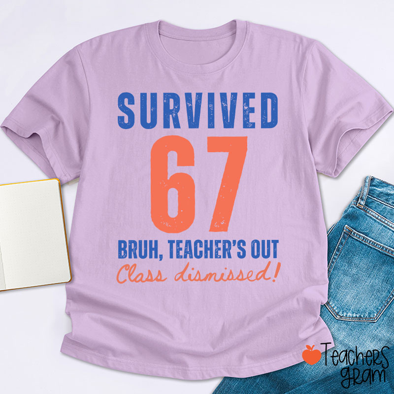 Survived 67 Bruh Teacher's Out Class Dismissed Teacher T-Shirt