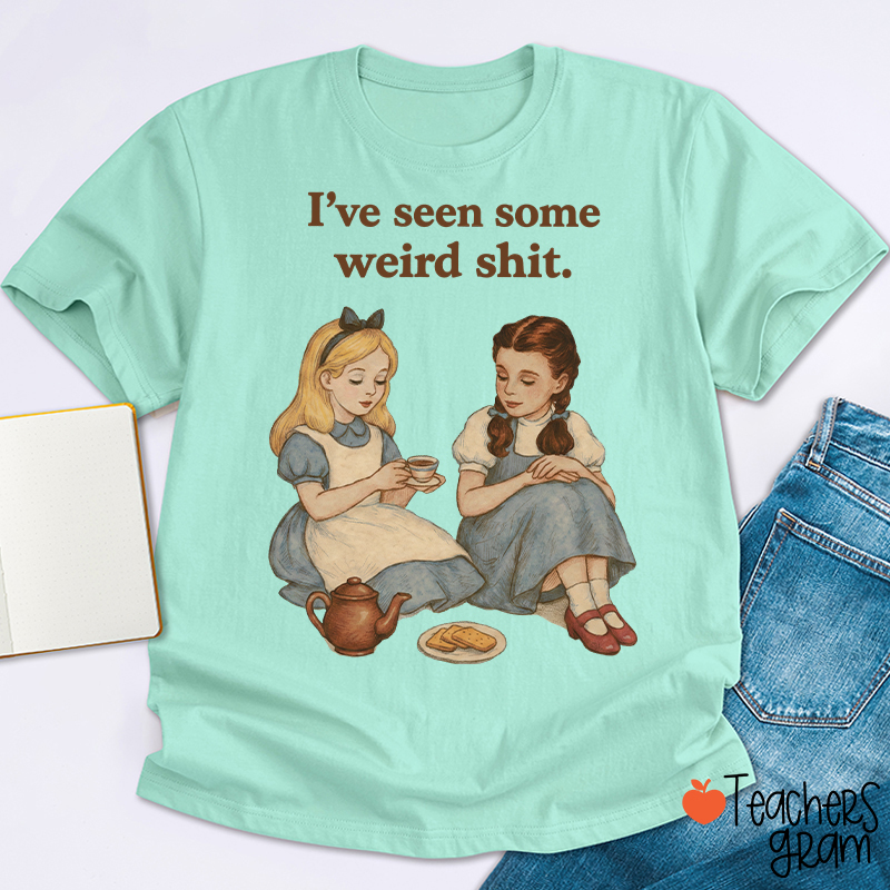 I've Seen Some Weird Shit Teacher T-Shirt