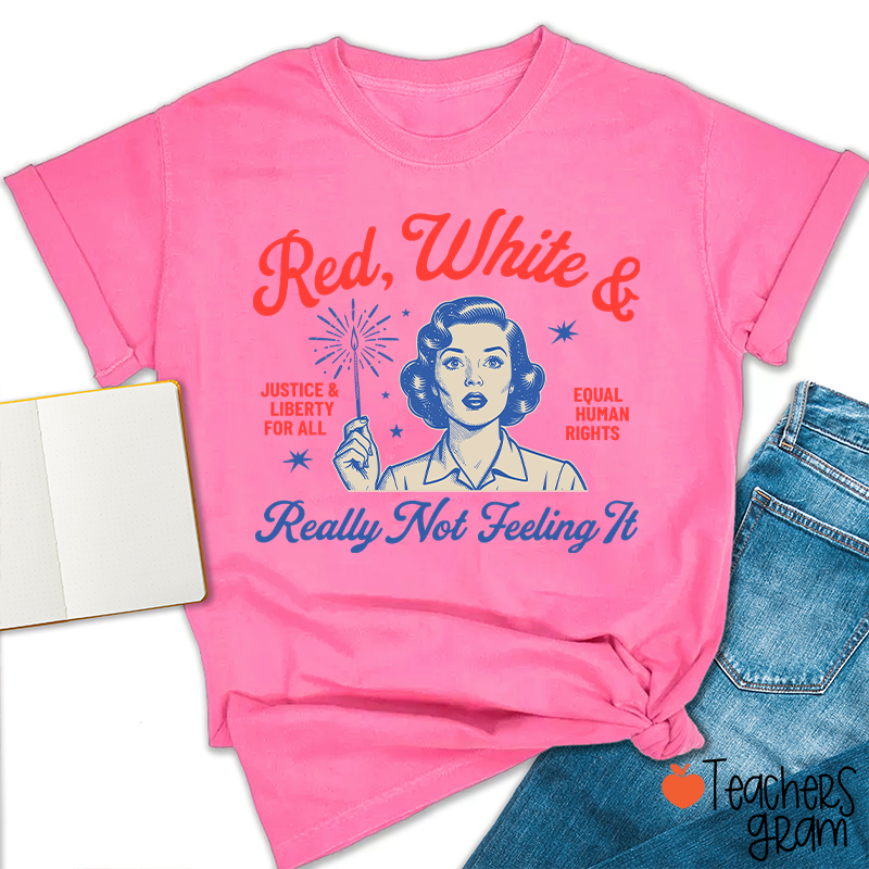 Red White And Really Not Feeling It Teacher T-Shirt