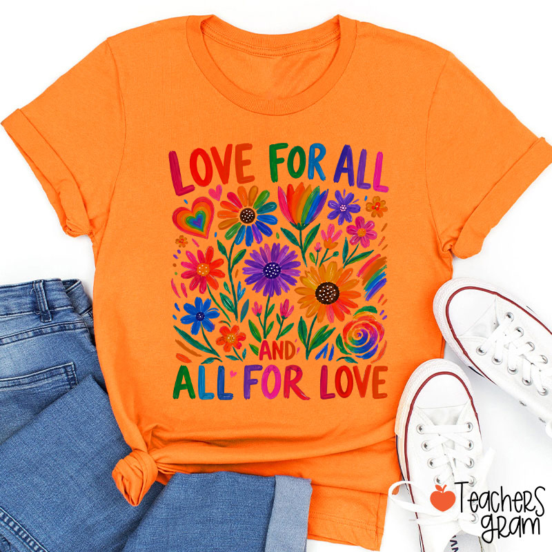 Love For All And All For Love Teacher T-Shirt